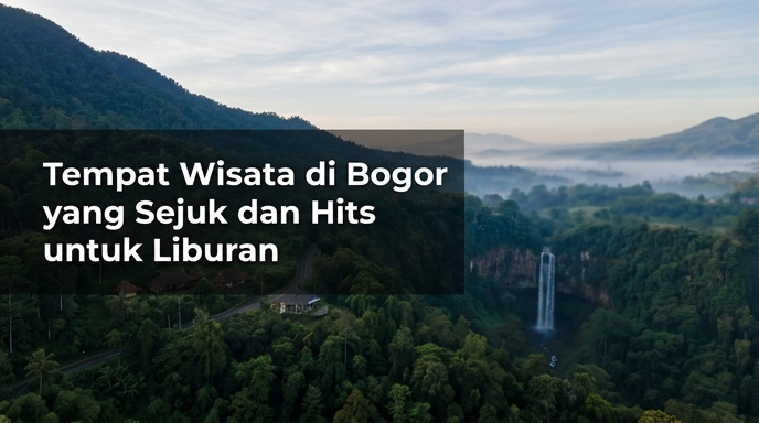 Tempat Wisata di Bogor yang Sejuk dan Hits untuk Liburan